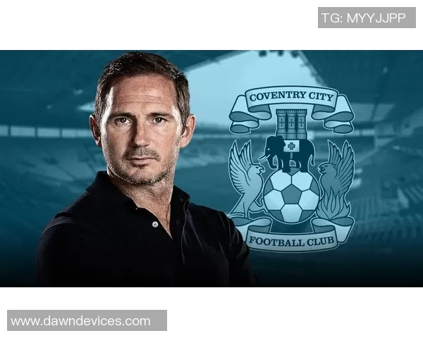 流浪者旧将期待兰帕德执教球队坚信他会果断离开考文垂 流浪者旧将期待兰帕德执教球队坚信他会果断离开考文垂